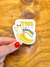 Load image into Gallery viewer, This Shit is Bananas Sticker
